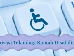 Teknologi Ramah Disabilitas: Peluang untuk Kemandirian dan Partisipasi